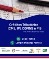 Créditos Tributários - ICMS, IPI, COFINS e PIS